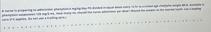 A nurse is preparing to administer phenytoin suspension 300 mg